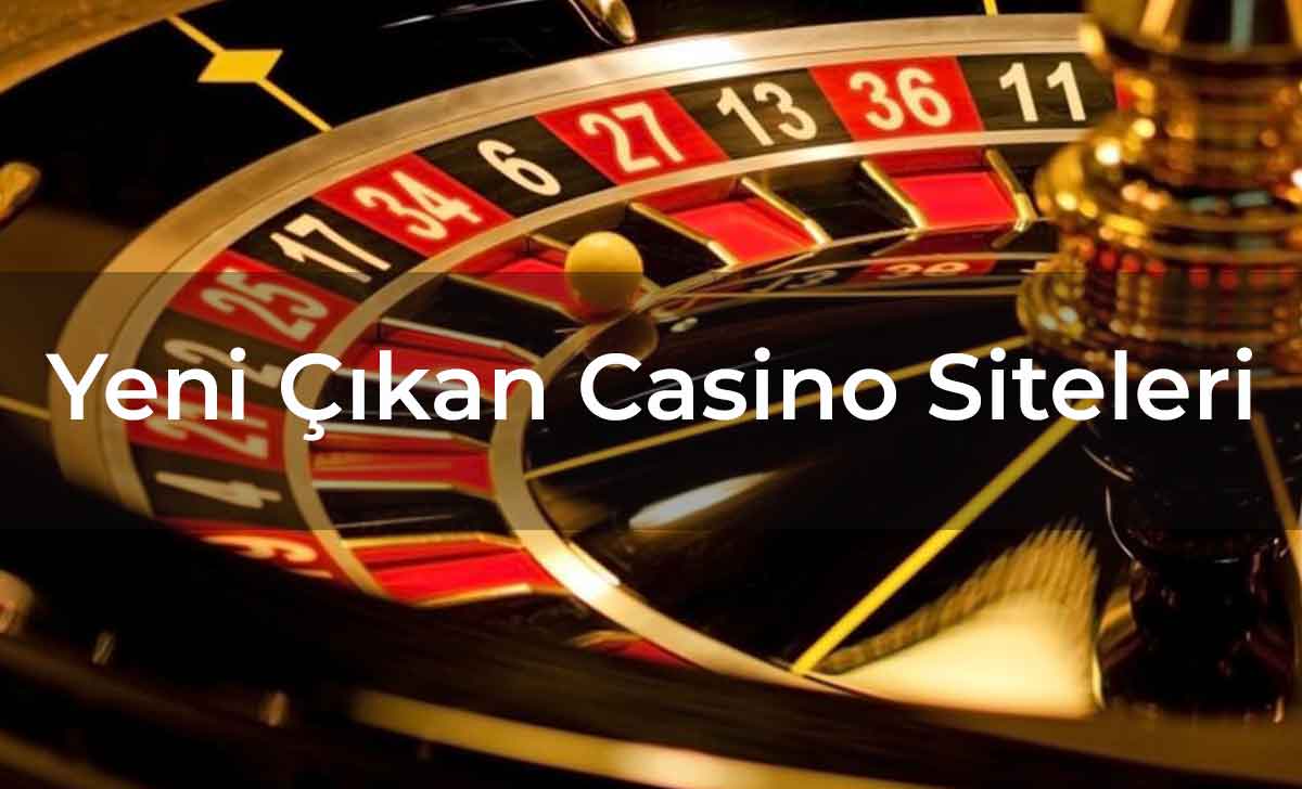 Yeni Çıkan Casino Siteleri